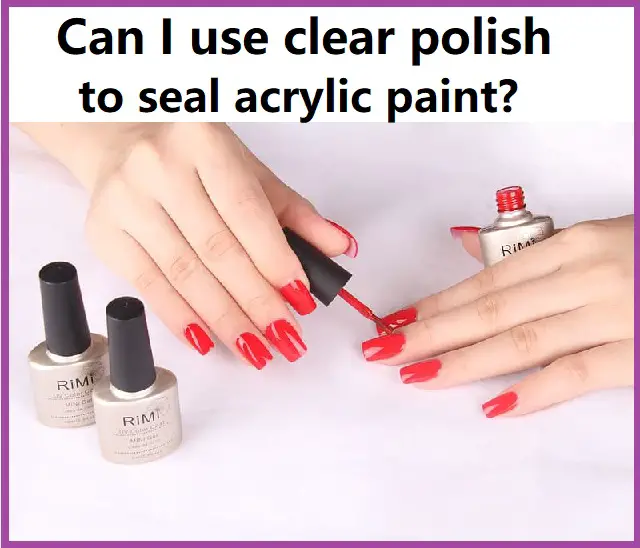 Using clear nail polish to seal acrylic paint - Hot or Not? - Prep My Nails