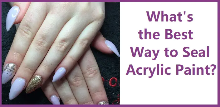 the best way to seal acrylic nail paint
