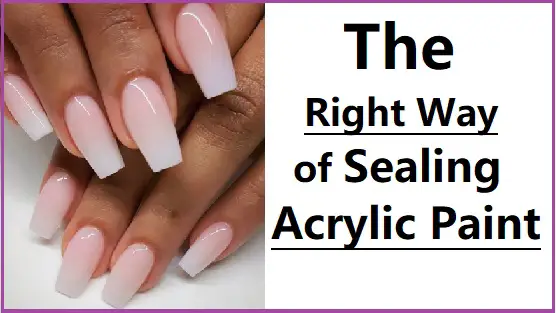 the right way to seal acrylic nail paint