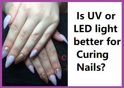 Is UV or LED better for gel polish