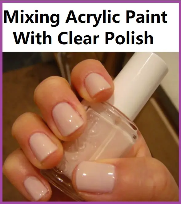 can you mix acrylic paint with clear nail polish