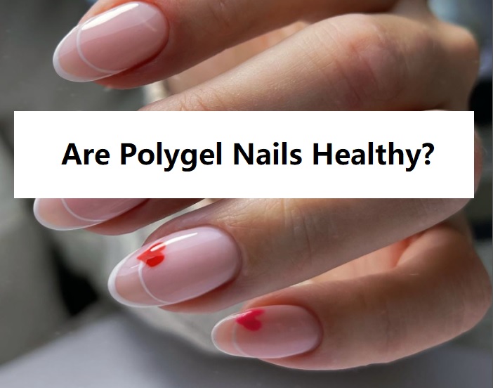 Are Polygel Nails Safe? - Prep My Nails